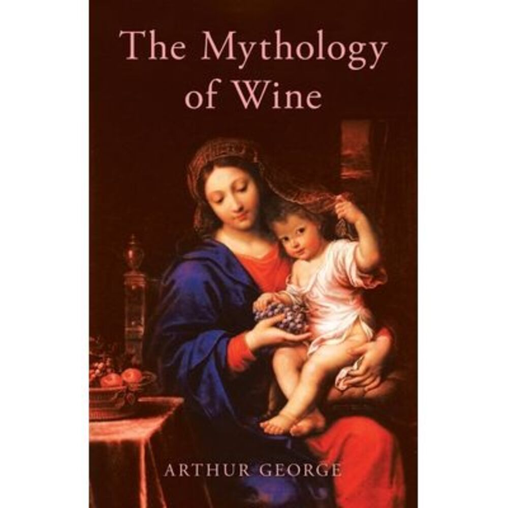 The Mythology of Wine -- Arthur George